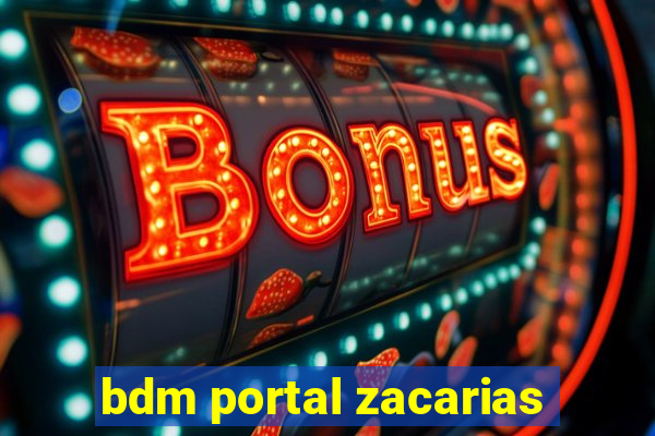 bdm portal zacarias